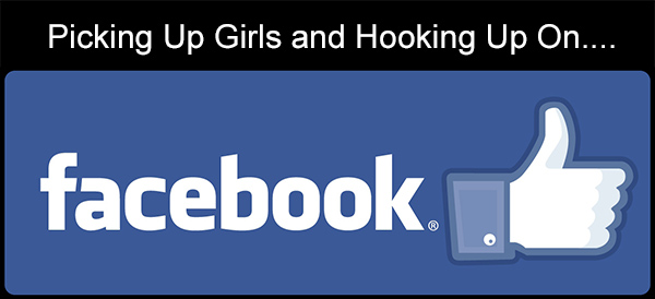 Picking Up Girls And Hooking Up On Facebook